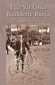 Yüz Yıl Önce Bisikletle Bursa- Ahmed Tevfik